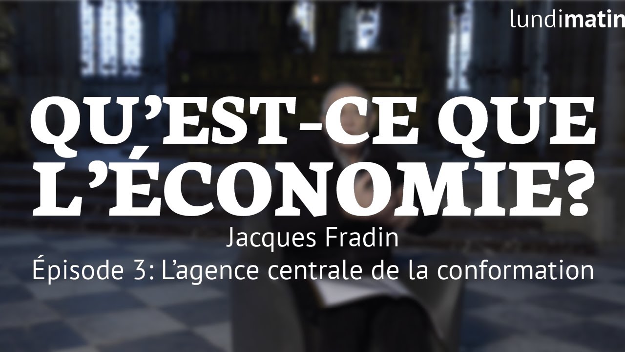 Qu'est-ce que l'économie? Jacques Fradin - L'agence centrale de la conformation [3/10]